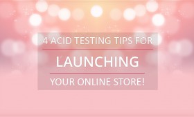 4 Acid Testing tips for launching your online store